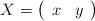 X=\left( \begin{array}{ccc}  x & y  \end{array} \right)