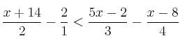 \frac{x+14}{2} - \frac{2}{1} < \frac{5x-2}{3} - \frac{x-8}{4} \frac{x+14}{2} - \frac{2}{1} < \frac{5x-2}{3} - \frac{x-8}{4}