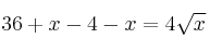 36 + x - 4 - x = 4 \sqrt{x}