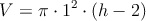 V = \pi \cdot 1^2 \cdot (h-2)