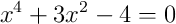 x^4+3x^2-4=0