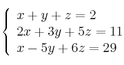\left\{
\begin{array}{lll}
x + y + z = 2 \\
2x + 3y + 5z = 11 \\
x - 5y + 6z = 29
\end{array}
\right. \left\{
\begin{array}{lll}
x + y + z = 2 \\
2x + 3y + 5z = 11 \\
x - 5y + 6z = 29
\end{array}
\right.
