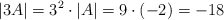 |3A| = 3^2 \cdot |A| = 9 \cdot (-2) = -18