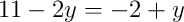 11 - 2y = -2 + y