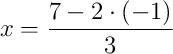 x = \dfrac{7 - 2\cdot\left(-1\right)}{3} x = \dfrac{7 - 2\cdot\left(-1\right)}{3}