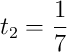 t_2=\frac{1}{7}
