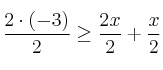 \frac{2 \cdot (-3)}{2} \geq \frac{2x}{2} + \frac{x}{2} \frac{2 \cdot (-3)}{2} \geq \frac{2x}{2} + \frac{x}{2}