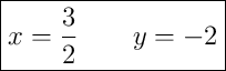 \boxed{x = \dfrac{3}{2} \qquad y = -2}