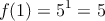 f(1)=5^1 = 5