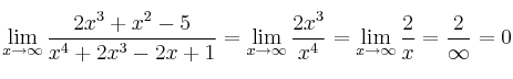 \lim\limits_{x \rightarrow \infty} \frac{2x^3+x^2-5}{x^4+2x^3-2x+1} =\lim\limits_{x \rightarrow \infty} \frac{2x^3}{x^4}=\lim\limits_{x \rightarrow \infty} \frac{2}{x}= \frac{2}{\infty}=0 \lim\limits_{x \rightarrow \infty} \frac{2x^3+x^2-5}{x^4+2x^3-2x+1} =\lim\limits_{x \rightarrow \infty} \frac{2x^3}{x^4}=\lim\limits_{x \rightarrow \infty} \frac{2}{x}= \frac{2}{\infty}=0