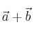 \vec{a}+\vec{b}