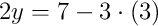 2y = 7 - 3\cdot\left(3\right)