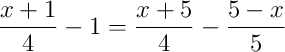 \frac{x+1}{4}-1=\frac{x+5}{4}-\frac{5-x}{5} \frac{x+1}{4}-1=\frac{x+5}{4}-\frac{5-x}{5}