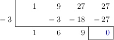  \polyhornerscheme[x=-3, resultstyle=\color{blue},resultbottomrule,resultleftrule,resultrightrule]{x^3 + 9x^2 + 27x + 27}
