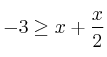 -3 \geq x + \frac{x}{2} -3 \geq x + \frac{x}{2}
