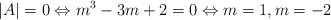 |A|=0 \Leftrightarrow m^3-3m+2=0 \Leftrightarrow m=1, m=-2