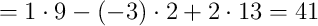 = 1\cdot9 - (-3)\cdot2 + 2\cdot13 = 41