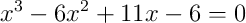 x^{3}-6x^{2}+11x-6 = 0