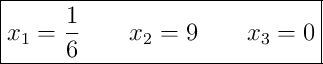 \boxed{x_{1}=\frac{1}{6}\qquad x_{2}=9\qquad x_{3}=0}