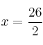 x = \frac{26}{2} x = \frac{26}{2}
