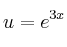 u=e^{3x}