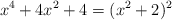 x^4+4x^2+4 = (x^2+2)^2
