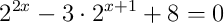 2^{2x}-3\cdot2^{x+1}+8=0