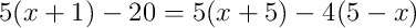 5(x+1)-20=5(x+5)-4(5-x)