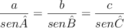 \frac{a}{sen \hat{A}}=\frac{b}{sen \hat{B}}=\frac{c}{sen \hat{C}}