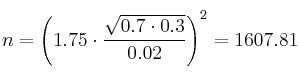 n = \left( 1.75 \cdot \frac{\sqrt{0.7 \cdot 0.3}}{0.02} \right)^2 = 1607.81 n = \left( 1.75 \cdot \frac{\sqrt{0.7 \cdot 0.3}}{0.02} \right)^2 = 1607.81