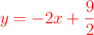 {\color{red}y = -2x + \dfrac{9}{2}} {\color{red}y = -2x + \dfrac{9}{2}}