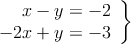 \left.
\begin{array}{r}
x-y =-2
\\ -2x+y=-3
\end{array}
\right \}
