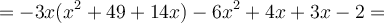 =-3x(x^2+49+14x)-6x^2+4x+3x-2=