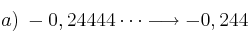 a) \: -0,24444\cdots  \longrightarrow -0,244