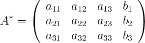  A^* = \left(
\begin{array}{cccc}
a_{11} & a_{12} & a_{13} & b_1\\
a_{21} & a_{22} & a_{23} & b_2\\
a_{31} & a_{32} & a_{33} & b_3
\end{array}
\right )