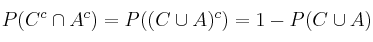 P(C^c \cap A^c) = P((C \cup A)^c) = 1 - P(C \cup A)