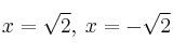 x=\sqrt{2}, \: x=- \sqrt{2}