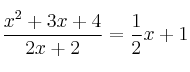 \frac{x^2+3x+4}{2x+2} = \frac{1}{2}x+1 \frac{x^2+3x+4}{2x+2} = \frac{1}{2}x+1