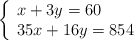 \left\{ \begin{array}{ll} x+3y=60 \\35x+16y=854\end{array} \right.