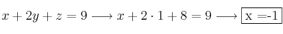 x + 2y + z = 9 \longrightarrow x + 2 \cdot 1 + 8 = 9 \longrightarrow \fbox{x =-1} x + 2y + z = 9 \longrightarrow x + 2 \cdot 1 + 8 = 9 \longrightarrow \fbox{x =-1}