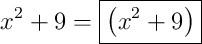 x^{2}+9 = \boxed{\left(x^{2}+9\right)}