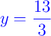 {\color{blue} y = \dfrac{13}{3}}