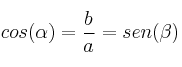 cos (\alpha) = \frac{b}{a} = sen (\beta) cos (\alpha) = \frac{b}{a} = sen (\beta)