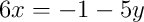 6x = -1 - 5y