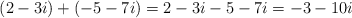 (2-3i) + (-5-7i)=2-3i -5-7i = -3-10i