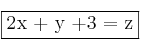 \fbox{2x + y +3 = z} \fbox{2x + y +3 = z}