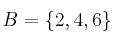 B=\{ 2,4,6 \}