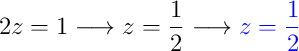 2z = 1 \longrightarrow z = \dfrac{1}{2} \longrightarrow {\color{blue} z = \dfrac{1}{2}}
