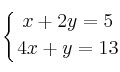 \displaystyle {
\left\{ { x + 2y=5 \atop 4x+y=13  } \right.
}