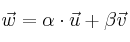 \vec{w} = \alpha \cdot \vec{u} + \beta \cdpt \vec{v}